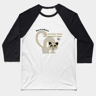 Scared Cat: Nowadays, Our reaction when the doorbell rings Baseball T-Shirt